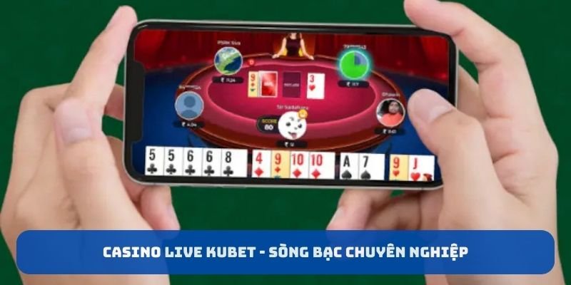 Casino live KUBET - Sòng bạc chuyên nghiệp