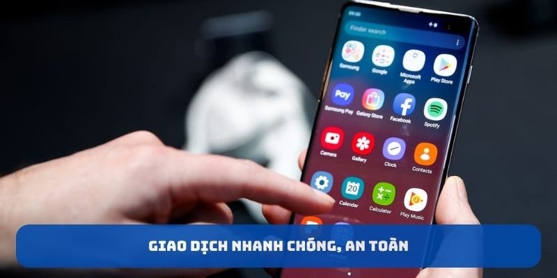 Giao dịch nhanh chóng, an toàn