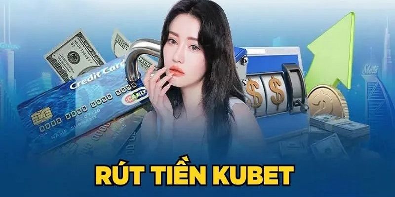 Quy trình 5 bước rút tiền Kubet chỉ khó cho lần đầu tiên