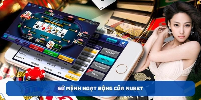 Sứ mệnh hoạt động của KUBET