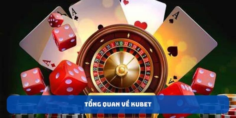 Tổng quan về KUBET