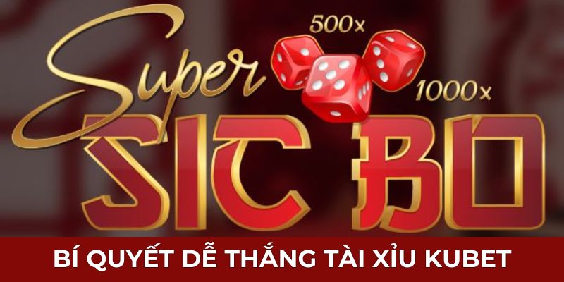 Bí quyết dễ thắng Tài Xỉu Kubet