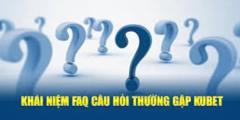 Câu hỏi thường gặp Kubet về chủ đề tài khoản