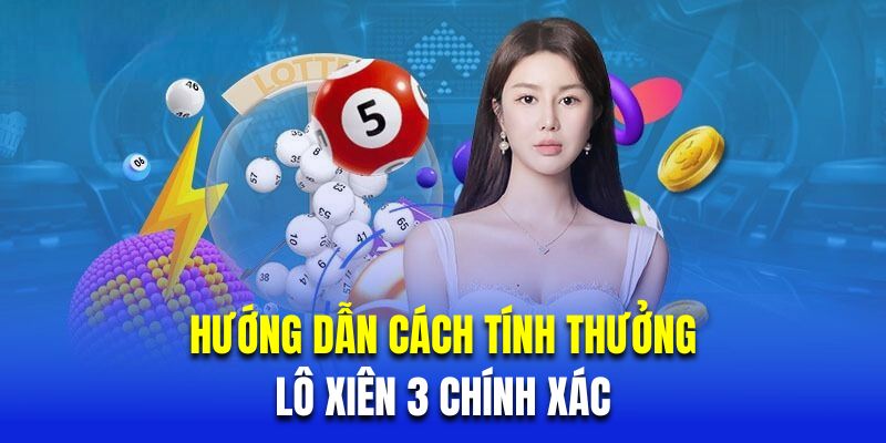 Hướng dẫn cách tính thưởng lô xiên 3 chính xác