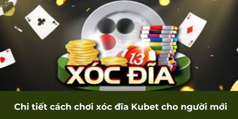 Chi tiết cách chơi xóc đĩa Kubet cho người mới