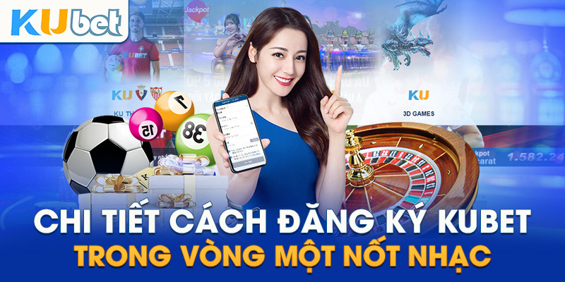 Hướng dẫn đăng ký Kubet với 4 bước cực nhanh gọn