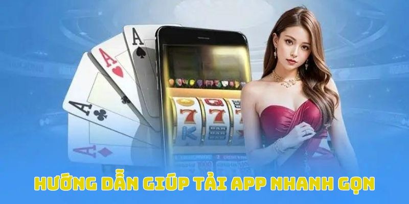 Hướng dẫn giúp tải app nhanh gọn chỉ trong vài bước