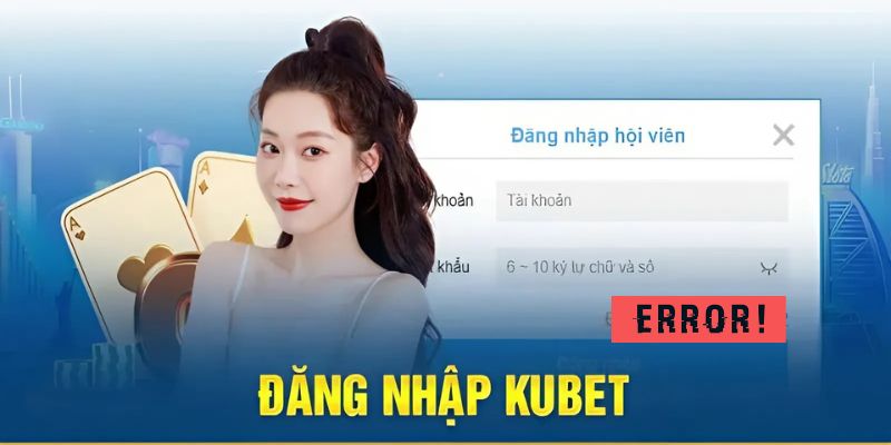 Lỗi đăng nhập Kubet và cách xử lý