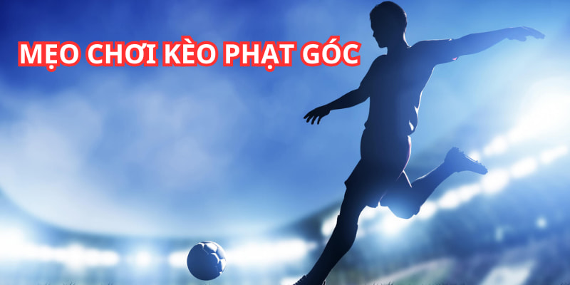 mẹo chơi kèo phạt góc