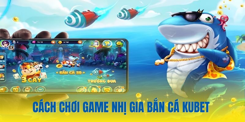 Cách chơi nhị gia bắn cá Kubet