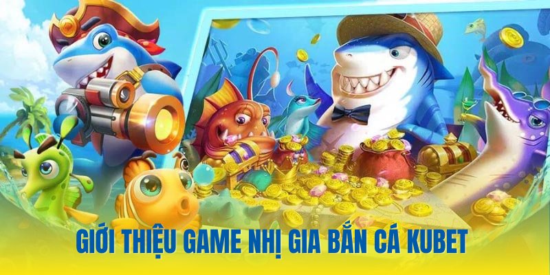 Game Nhị gia bắn cá Kubet thu hút người chơi