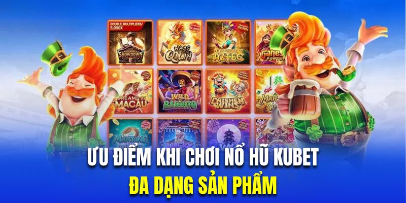 Nổ hũ Kubet cung cấp hơn 1300 sản phẩm có chủ đề khác nhau