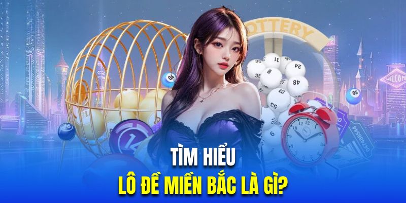 Giới thiệu hình thức chơi lô đề miền Bắc