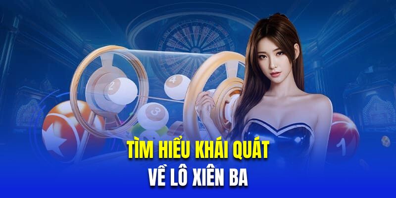 Tìm hiểu khái quát về lô xiên ba