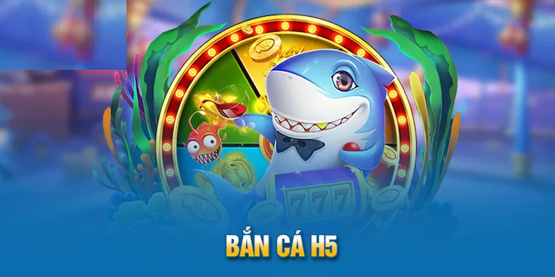 Bắn Cá H5