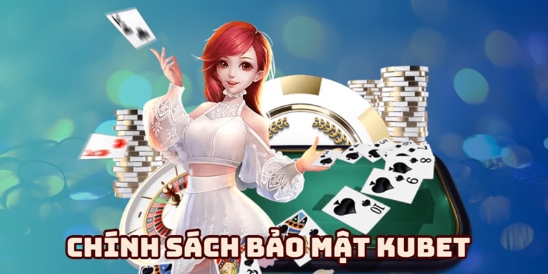 Khám phá thông tin chính sách bảo mật Kubet