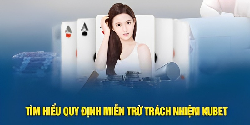 Miễn trừ trách nhiệm Kubet là ưu điểm nổi bật của nhà cái này