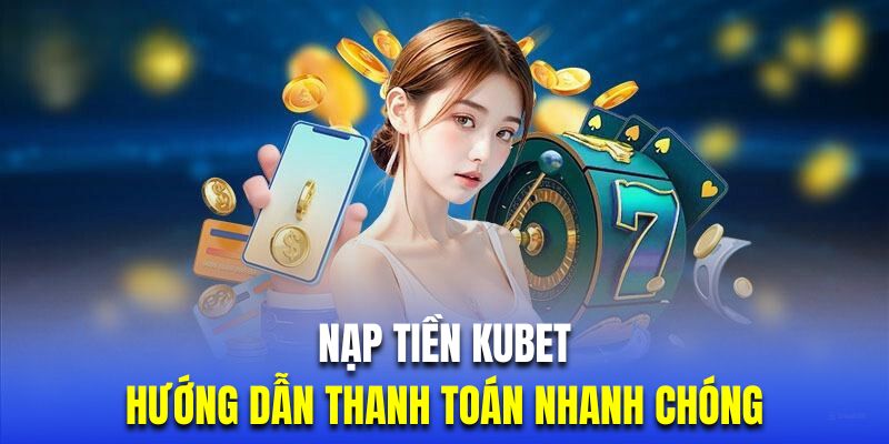 Nạp tiền Kubet