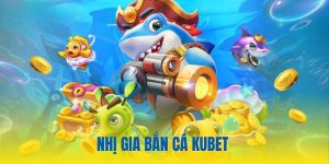 Nhị Gia Bắn Cá Kubet