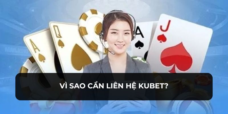 Những vấn đề để bạn liên hệ KUBET giải quyết