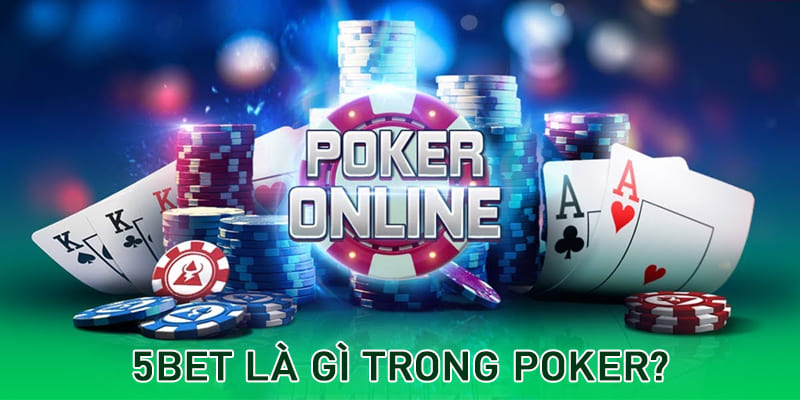 5bet là gì trong Poker?